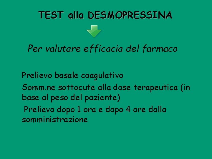 TEST alla DESMOPRESSINA Per valutare efficacia del farmaco Prelievo basale coagulativo Somm. ne sottocute