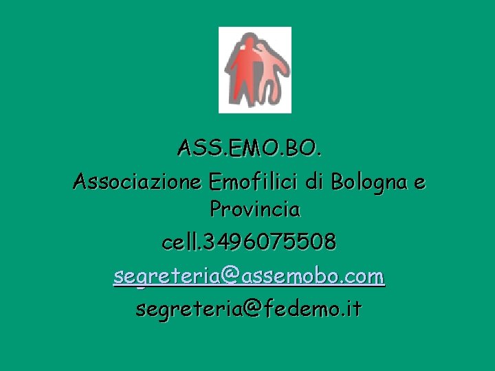 ASS. EMO. BO. Associazione Emofilici di Bologna e Provincia cell. 3496075508 segreteria@assemobo. com segreteria@fedemo.