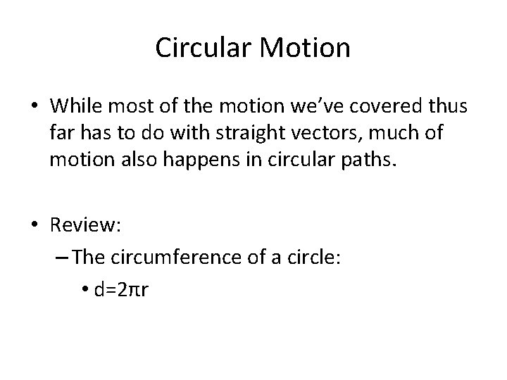 Circular Motion • While most of the motion we’ve covered thus far has to