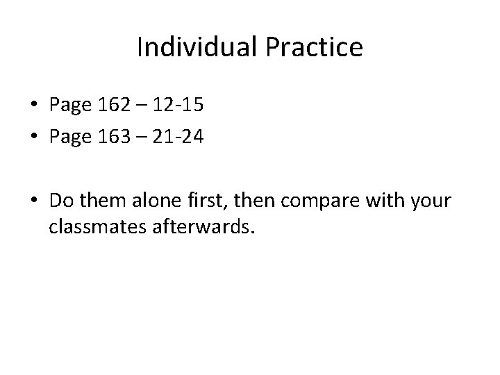 Individual Practice • Page 162 – 12 -15 • Page 163 – 21 -24