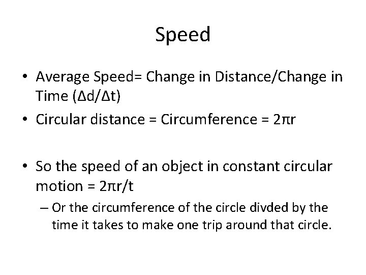Speed • Average Speed= Change in Distance/Change in Time (Δd/Δt) • Circular distance =