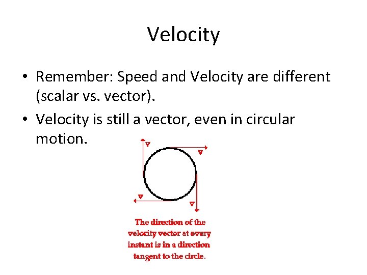 Velocity • Remember: Speed and Velocity are different (scalar vs. vector). • Velocity is