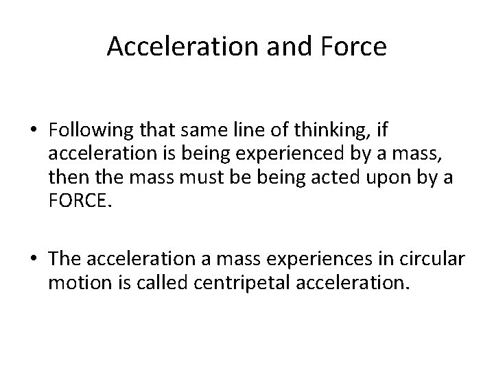 Acceleration and Force • Following that same line of thinking, if acceleration is being