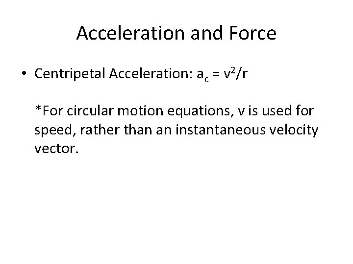 Acceleration and Force • Centripetal Acceleration: ac = v 2/r *For circular motion equations,