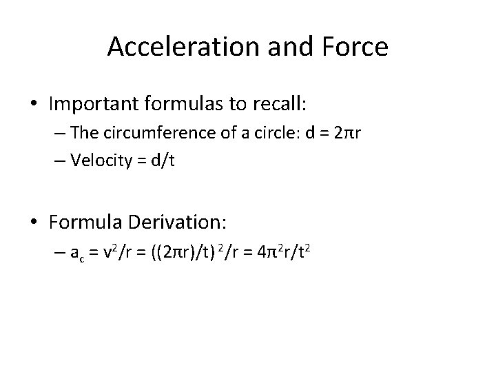 Acceleration and Force • Important formulas to recall: – The circumference of a circle: