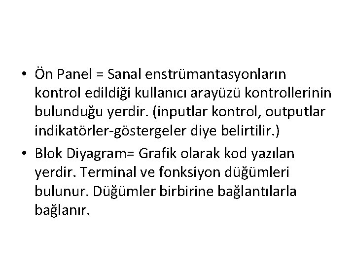  • Ön Panel = Sanal enstrümantasyonların kontrol edildiği kullanıcı arayüzü kontrollerinin bulunduğu yerdir.