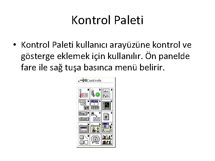 Kontrol Paleti • Kontrol Paleti kullanıcı arayüzüne kontrol ve gösterge eklemek için kullanılır. Ön