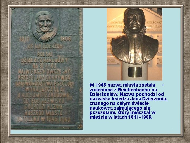 W 1946 nazwa miasta została • zmieniona z Reichenbachu na Dzierżoniów. Nazwa pochodzi od