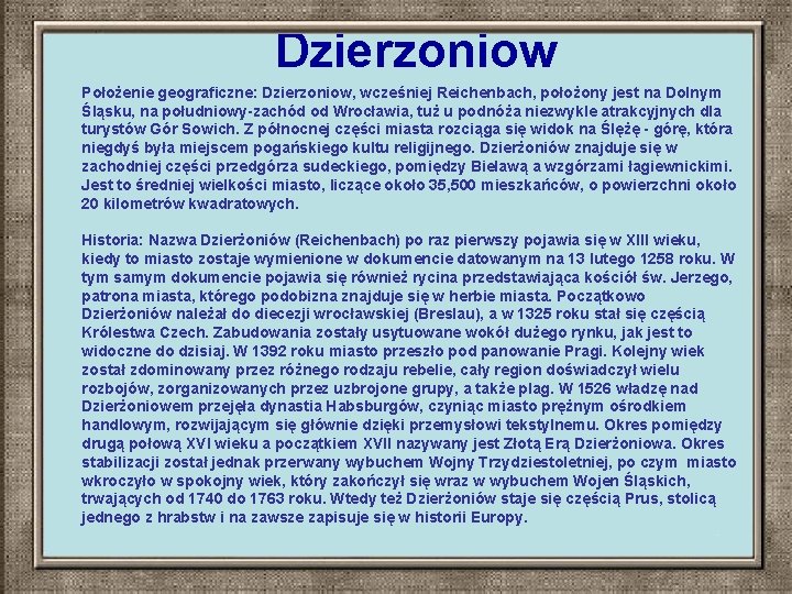 Dzierzoniow Położenie geograficzne: Dzierzoniow, wcześniej Reichenbach, położony jest na Dolnym Śląsku, na południowy-zachód od