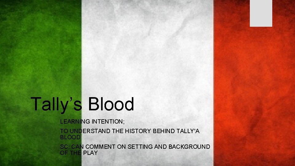 Tally’s Blood LEARNING INTENTION; TO UNDERSTAND THE HISTORY BEHIND TALLY'A BLOOD SC: CAN COMMENT