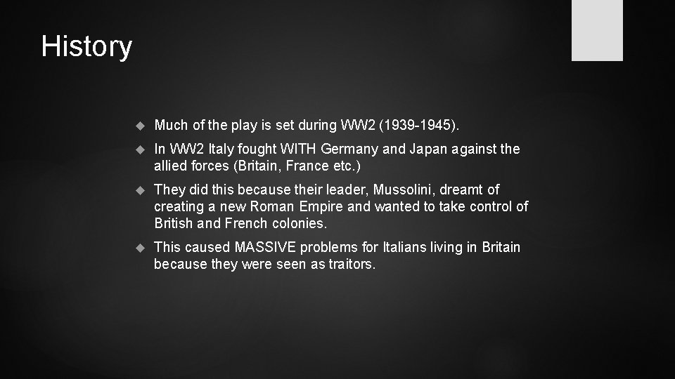 History Much of the play is set during WW 2 (1939 -1945). In WW