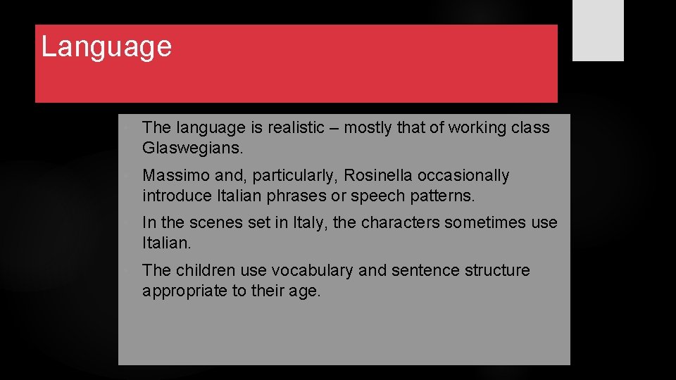 Language • The language is realistic – mostly that of working class Glaswegians. •