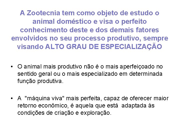 A Zootecnia tem como objeto de estudo o animal doméstico e visa o perfeito