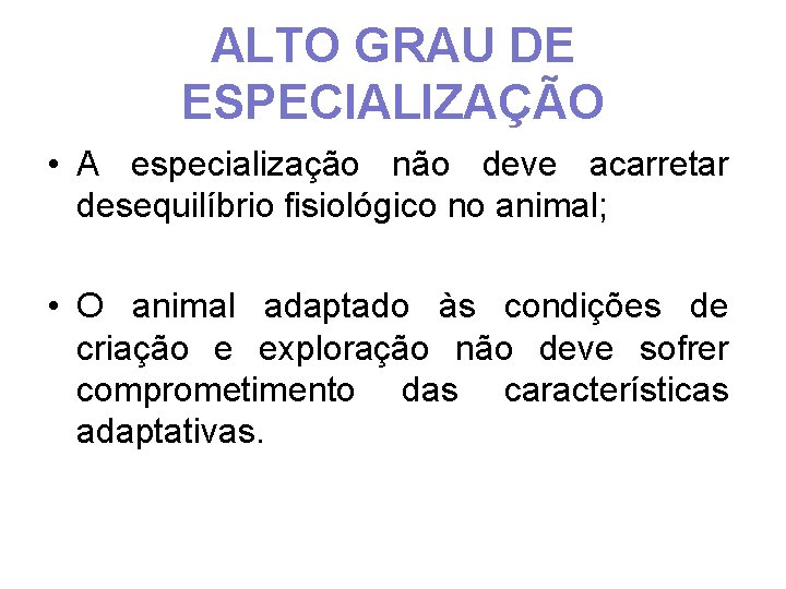 ALTO GRAU DE ESPECIALIZAÇÃO • A especialização não deve acarretar desequilíbrio fisiológico no animal;