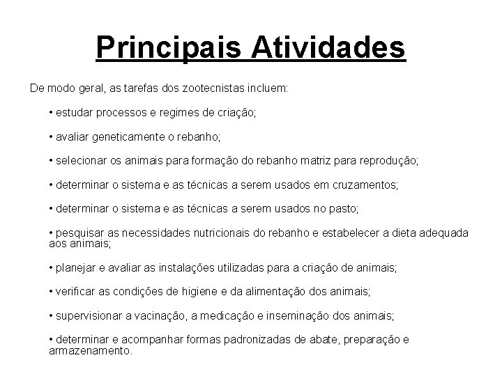 Principais Atividades De modo geral, as tarefas dos zootecnistas incluem: • estudar processos e