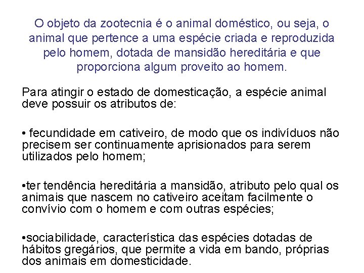 O objeto da zootecnia é o animal doméstico, ou seja, o animal que pertence