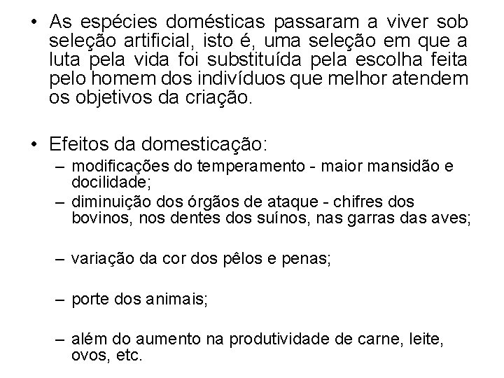  • As espécies domésticas passaram a viver sob seleção artificial, isto é, uma