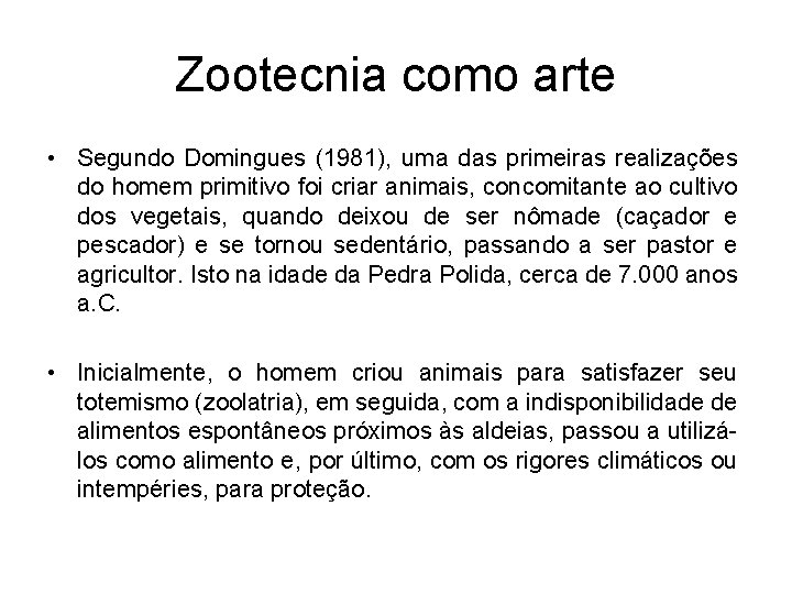 Zootecnia como arte • Segundo Domingues (1981), uma das primeiras realizações do homem primitivo