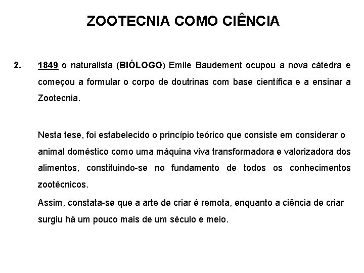 ZOOTECNIA COMO CIÊNCIA 2. 1849 o naturalista (BIÓLOGO) Emile Baudement ocupou a nova cátedra