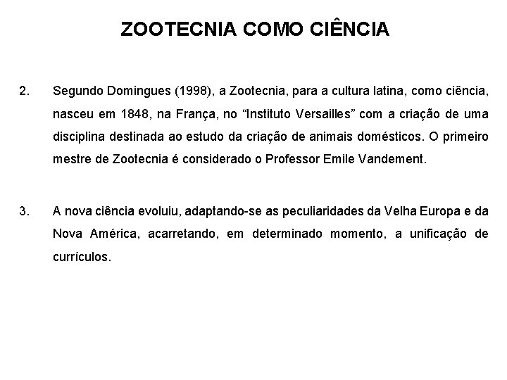 ZOOTECNIA COMO CIÊNCIA 2. Segundo Domingues (1998), a Zootecnia, para a cultura latina, como