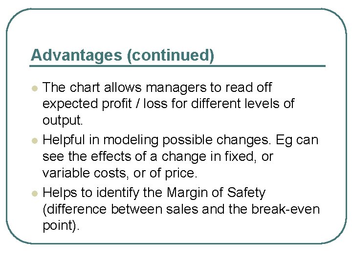Advantages (continued) The chart allows managers to read off expected profit / loss for