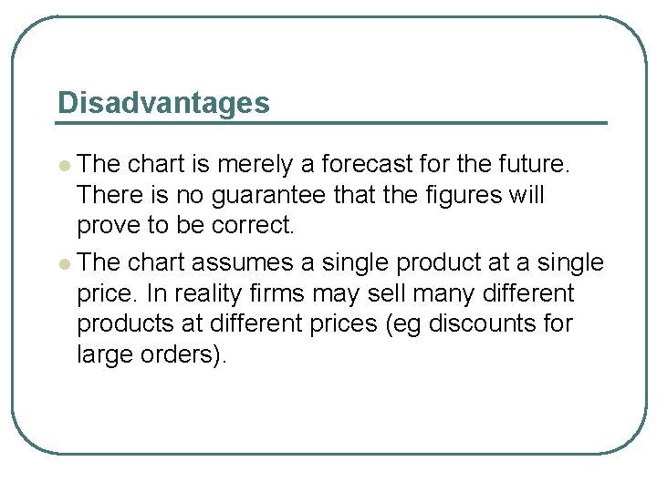 Disadvantages The chart is merely a forecast for the future. There is no guarantee