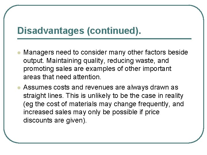 Disadvantages (continued). Managers need to consider many other factors beside output. Maintaining quality, reducing
