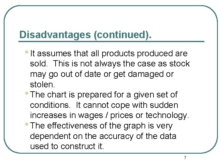 Disadvantages (continued). • It assumes that all products produced are sold. This is not