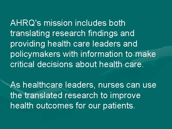 AHRQ's mission includes both translating research findings and providing health care leaders and policymakers