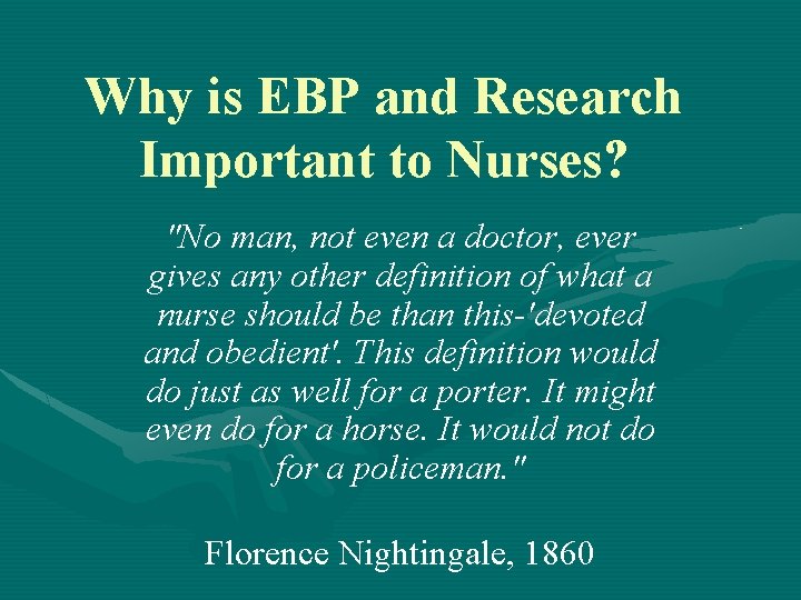 Why is EBP and Research Important to Nurses? "No man, not even a doctor,