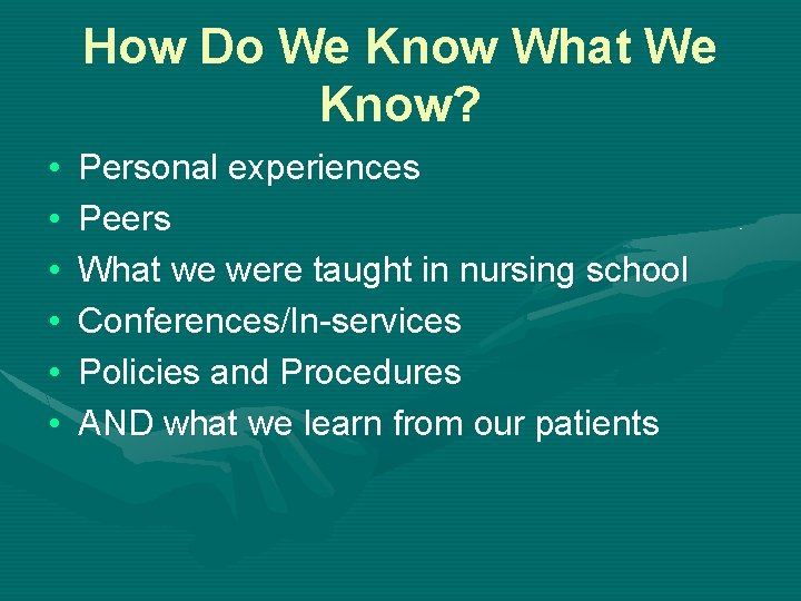 How Do We Know What We Know? • • • Personal experiences Peers What