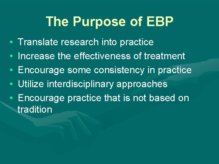 The Purpose of EBP • • • Translate research into practice Increase the effectiveness