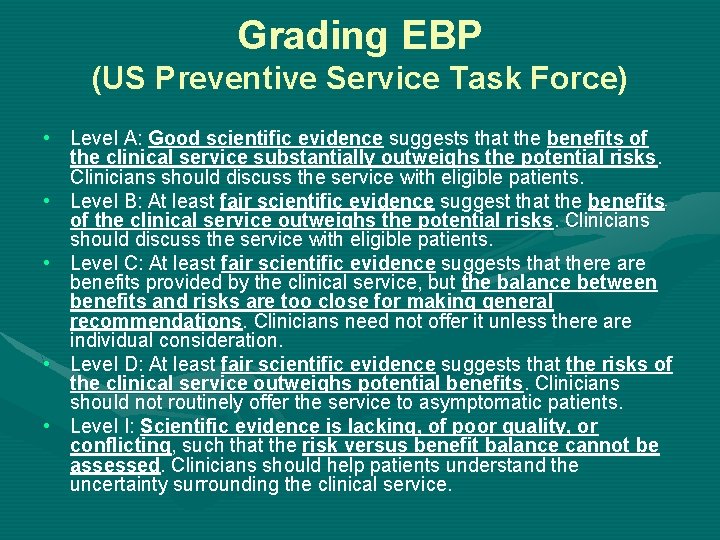 Grading EBP (US Preventive Service Task Force) • Level A: Good scientific evidence suggests