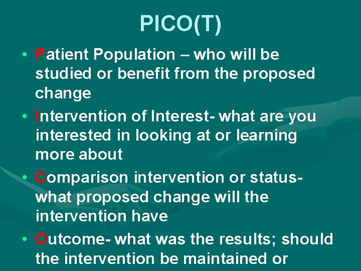 PICO(T) • Patient Population – who will be studied or benefit from the proposed