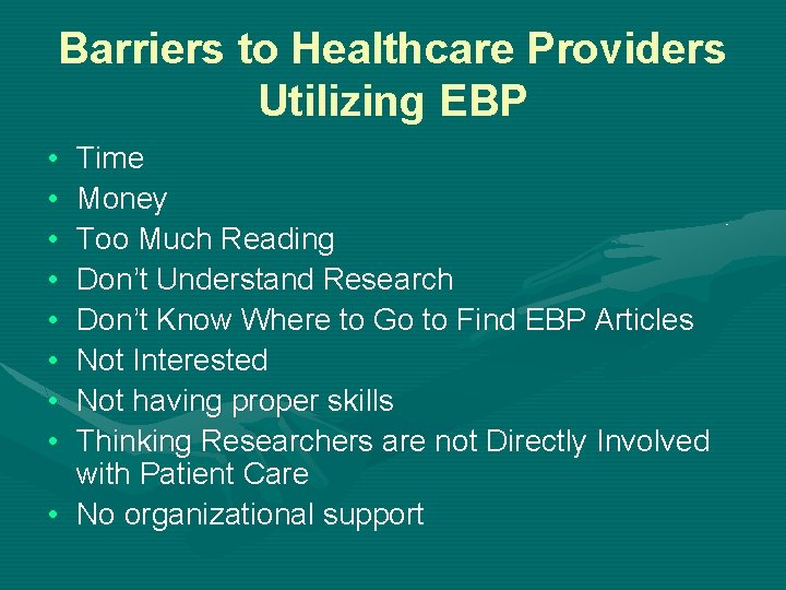 Barriers to Healthcare Providers Utilizing EBP • • Time Money Too Much Reading Don’t