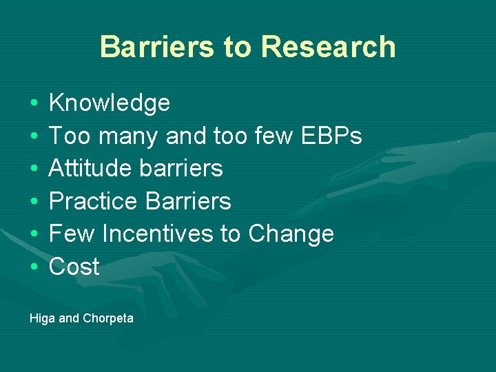 Barriers to Research • • • Knowledge Too many and too few EBPs Attitude
