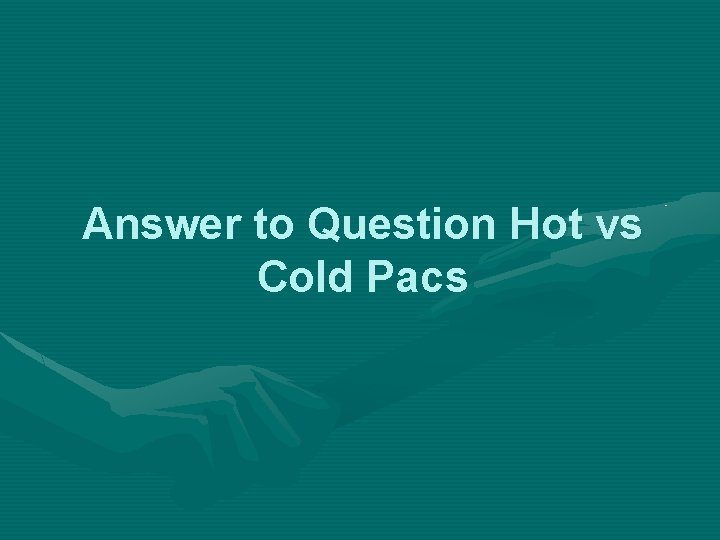 Answer to Question Hot vs Cold Pacs 