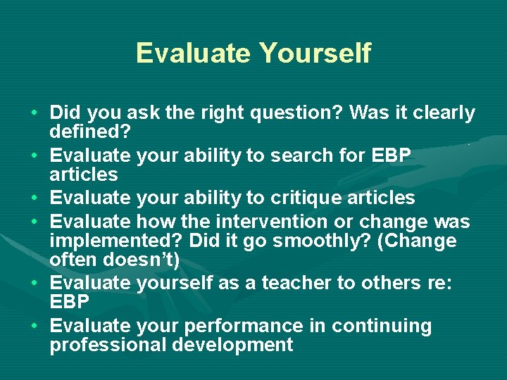 Evaluate Yourself • Did you ask the right question? Was it clearly defined? •