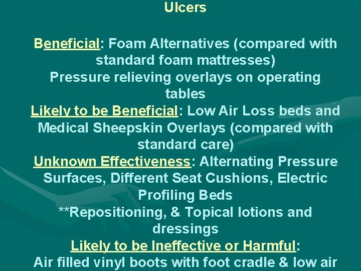 Ulcers Beneficial: Foam Alternatives (compared with standard foam mattresses) Pressure relieving overlays on operating