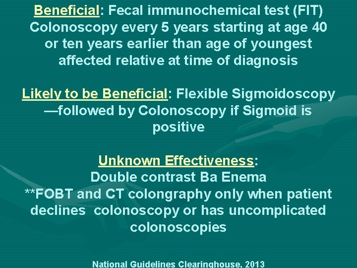 Beneficial: Fecal immunochemical test (FIT) Colonoscopy every 5 years starting at age 40 or