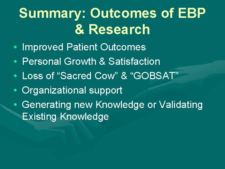Summary: Outcomes of EBP & Research • • • Improved Patient Outcomes Personal Growth