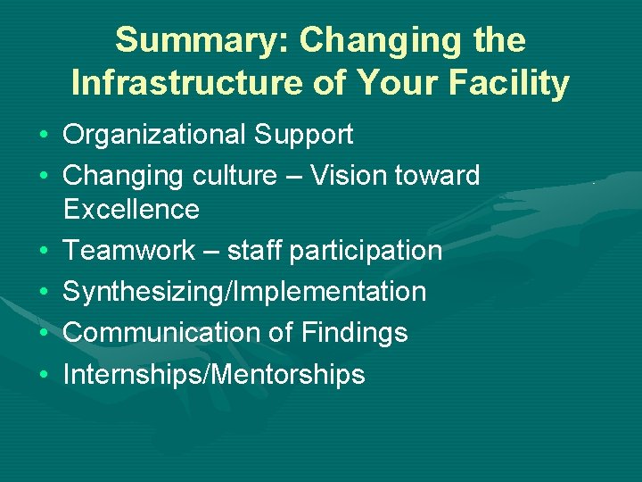 Summary: Changing the Infrastructure of Your Facility • Organizational Support • Changing culture –