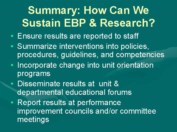 Summary: How Can We Sustain EBP & Research? • Ensure results are reported to