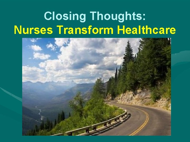 Closing Thoughts: Nurses Transform Healthcare 