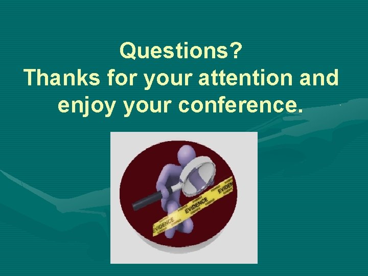 Questions? Thanks for your attention and enjoy your conference. 