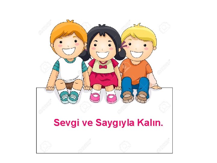  Sevgi ve Saygıyla Kalın. 