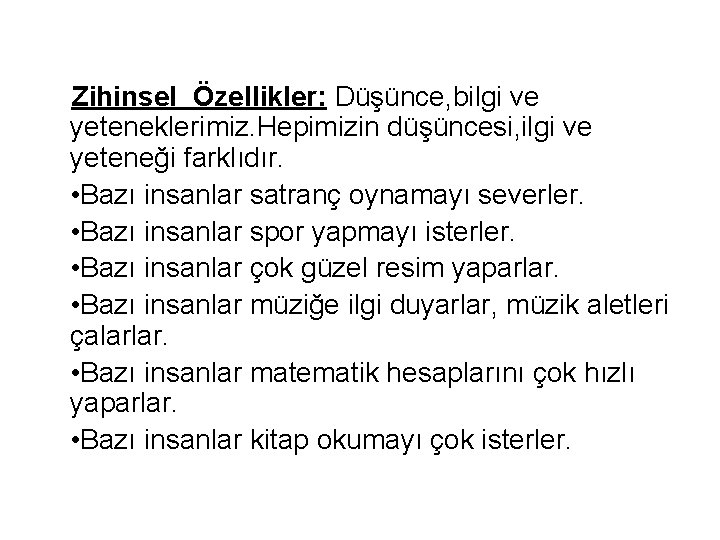 Zihinsel Özellikler: Düşünce, bilgi ve yeteneklerimiz. Hepimizin düşüncesi, ilgi ve yeteneği farklıdır. • Bazı