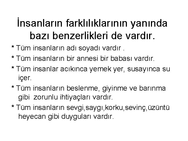 İnsanların farklılıklarının yanında bazı benzerlikleri de vardır. * Tüm insanların adı soyadı vardır. *