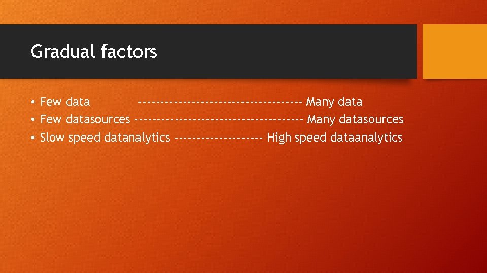 Gradual factors • Few data ------------------- Many data • Few datasources ------------------- Many datasources