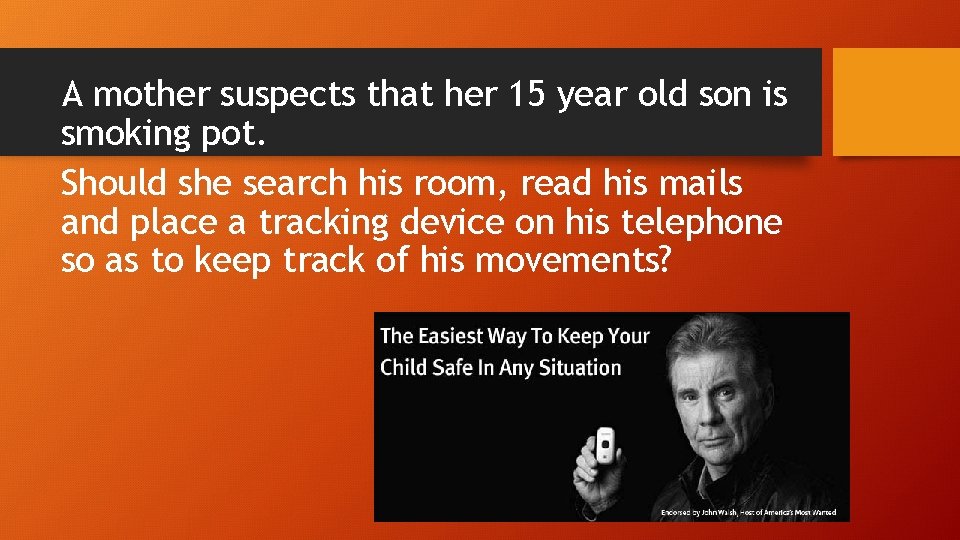 A mother suspects that her 15 year old son is smoking pot. Should she